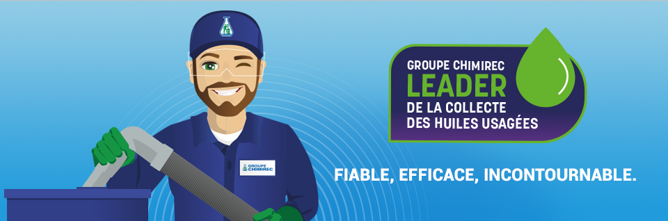 Groupe CHIMIREC, Leader de la collecte des huiles usagées Groupe CHIMIREC, Leader de la collecte des huiles usagées